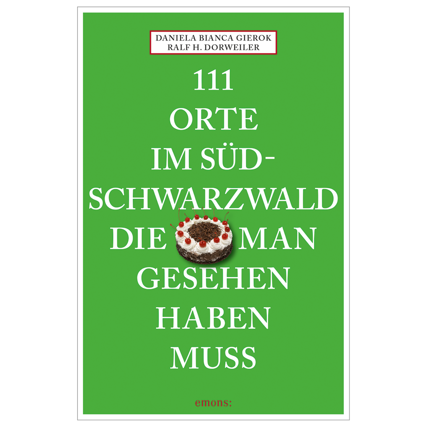 Grüner Bucheinband mit Schwarzwälder Kirschtorte und weißem Text: „111 Orte im Südschwarzwald, die man gesehen haben muss“ – ein Reiseführer, der Tradition, Moderne und abwechslungsreiche Natur- und Kulturlandschaften ver