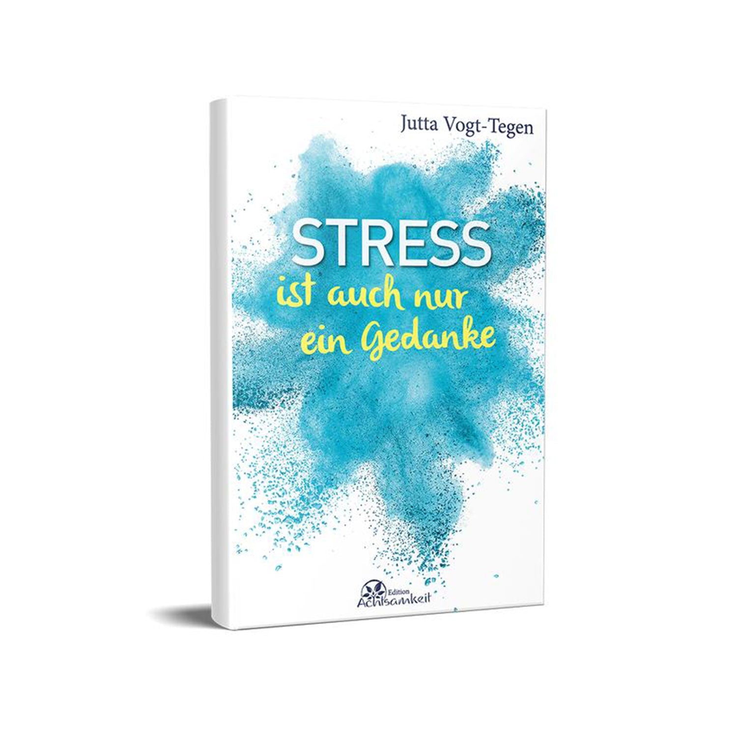 Das Bild zeigt das Buch „Stress ist auch nur ein Gedanke“ von Jutta Vogt-Tegen in blau-grünem Aquarell-Design. Auf weißem Hintergrund werden Achtsamkeitsmethoden für inneren Frieden diskutiert. Am unteren Rand ist das Logo des Verlags zu sehen.
