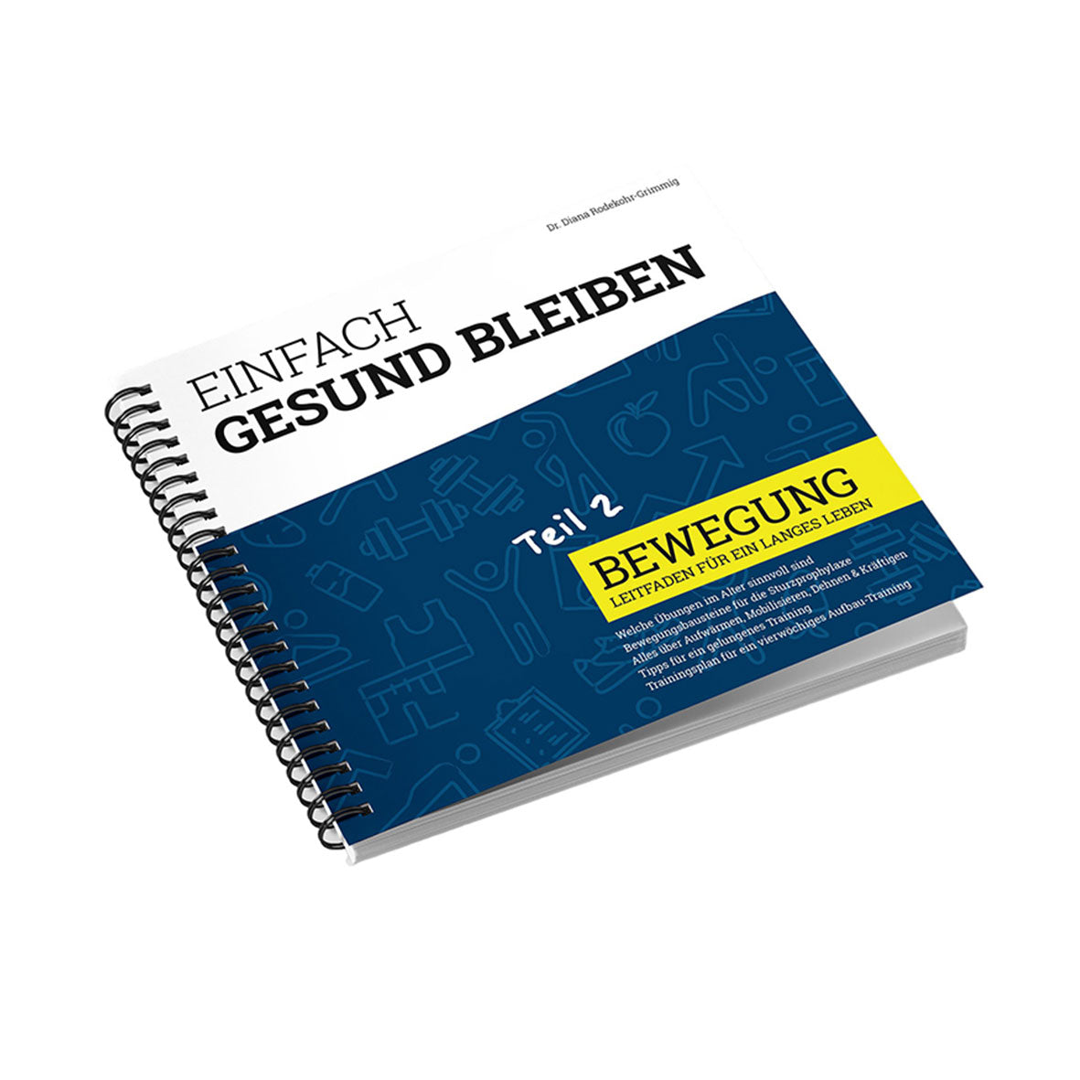 Das spiralgebundene Buch „Einfach gesund bleiben – Teil 2: Bewegung“ verfügt über einen blauen Einband mit Fitness- und Gesundheitssymbolen und bietet Richtlinien für die Aufrechterhaltung einer hohen Lebensqualität durch regelmäßiges Training und Bewegung.